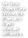 The Texas Rangers have become one of the city’s largest corporate contributors.